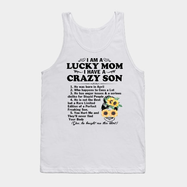 Sunflower I Am A Lucky Mom I Have A April Crazy Son Mother's Day Gift Tank Top by peskybeater